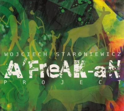 Wojciech Staroniewicz – A’FREAK’AN PROJECT
